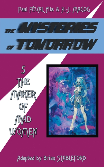 Cover image for The Mysteries of Tomorrow (Volume 5): The Maker of Madwomen
