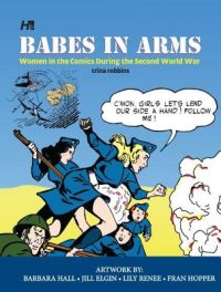 Cover image for Babes in Arms: Women in the Comics During World War Two
