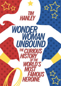 Cover image for Wonder Woman Unbound: The Curious History of the World's Most Famous Heroine