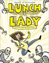 Cover image for Lunch Lady and the Cyborg Substitute