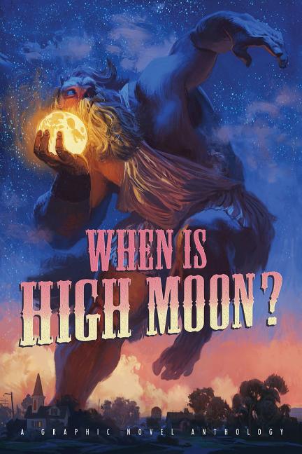 Cover image for When Is High Moon?: A Graphic Anthology