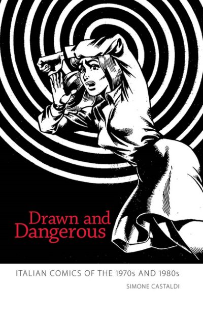 Cover image for Drawn and Dangerous: Italian Comics of the 1970s and 1980s