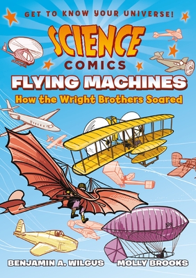 Cover image for Science Comics: Flying Machines: How the Wright Brothers Soared