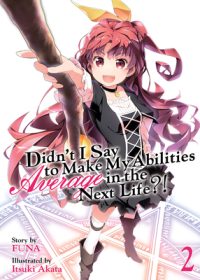 Cover image for Didn't I Say to Make My Abilities Average in the Next Life?! (Light Novel) Vol. 2