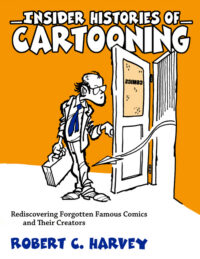 Cover image for Insider Histories of Cartooning: Rediscovering Forgotten Famous Comics and Their Creators