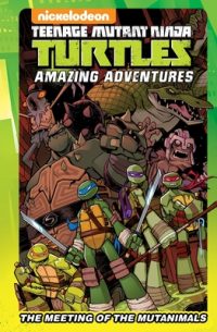 Cover image for Teenage Mutant Ninja Turtles Amazing Adventures: The Meeting of the Mutanimals