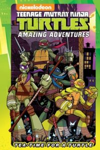Cover image for Teenage Mutant Ninja Turtles Amazing Adventures: Tea-Time for a Turtle