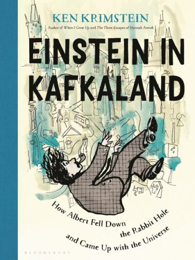 Cover image for Einstein in Kafkaland: How Albert Fell Down the Rabbit Hole and Came Up with the Universe