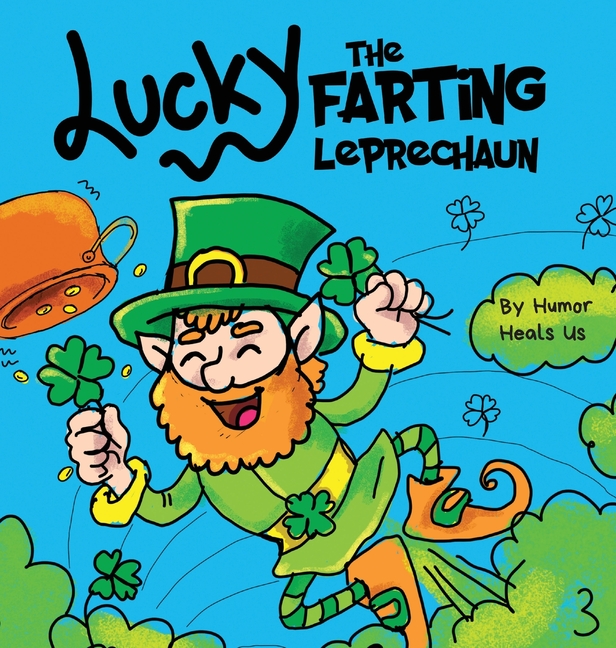 Cover image for Lucky the Farting Leprechaun: A Funny Kid's Picture Book About a Leprechaun Who Farts and Escapes a Trap, Perfect St. Patrick's Day Gift for Boys an