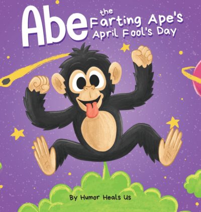 Cover image for Abe the Farting Ape's April Fool's Day: A Funny Picture Book About an Ape Who Farts For Kids and Adults, Perfect April Fool's Day Gift for Boys and Gi