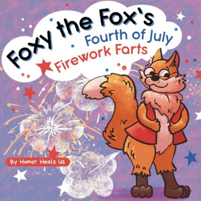 Cover image for Foxy the Fox's Fourth of July Firework Farts: A Funny Picture Book For Kids and Adults About a Fox Who Farts, Perfect for Fourth of July