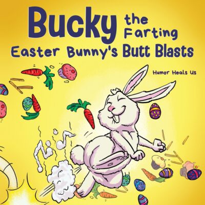 Cover image for Bucky the Farting Easter Bunny's Butt Blasts: A Funny Rhyming, Early Reader Story For Kids and Adults About How the Easter Bunny Escapes a Trap