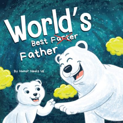 Cover image for World's Best Father: A Funny Rhyming, Read Aloud Story Book for Kids and Adults About Farts and a Farting Father, Perfect Father's Day Gift