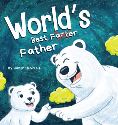 Cover image for World's Best Father: A Funny Rhyming, Read Aloud Story Book for Kids and Adults About Farts and a Farting Father, Perfect Father's Day Gift