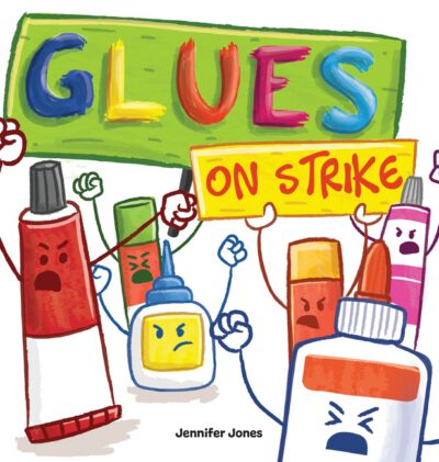Cover image for Glues on Strike: A Funny, Rhyming, Read Aloud Kid's Book For Preschool, Kindergarten, 1st grade, 2nd grade, 3rd grade, 4th grade, or Ea