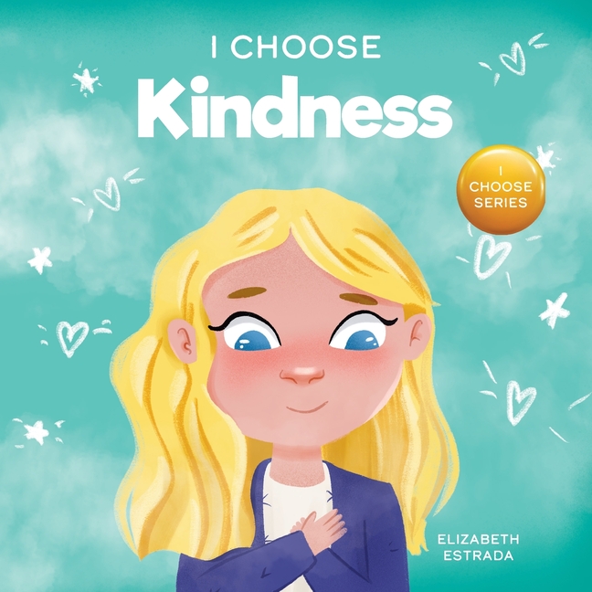 Cover image for I Choose Kindness: A Colorful, Picture Book About Kindness, Compassion, and Empathy