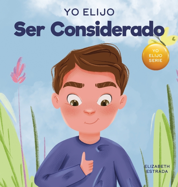 Cover image for Yo Elijo Ser Considerado: Un libro ilustrado y colorido sobre cómo ser reflexivo y útil