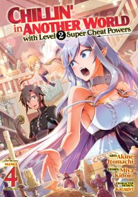 Cover image for Chillin' in Another World with Level 2 Super Cheat Powers (Manga) Vol. 4