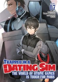 Cover image for Trapped in a Dating Sim: The World of Otome Games Is Tough for Mobs (Light Novel) Vol. 7