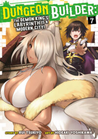Cover image for Dungeon Builder: The Demon King's Labyrinth Is a Modern City! (Manga) Vol. 7