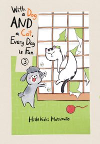 Cover image for With a Dog and a Cat, Every Day Is Fun 3