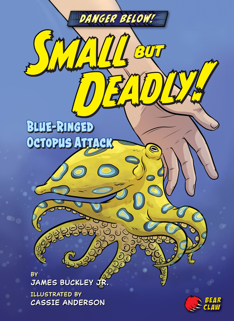 Cover image for Small But Deadly!: Blue-Ringed Octopus Attack