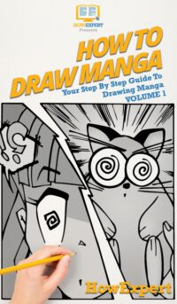 Cover image for How To Draw Manga Volume 1: Your Step By Step Guide To Drawing Manga