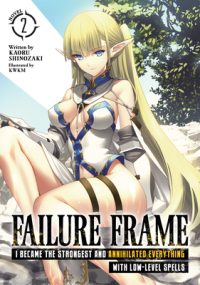 Cover image for Failure Frame: I Became the Strongest and Annihilated Everything with Low-Level Spells (Light Novel) Vol. 2