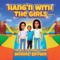 Cover image for Hang'n with the Girls: Boy by Himself Park - Book 4