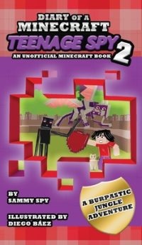 Cover image for Diary Of A Minecraft Teenage Spy 2: Book 2: 'A Burptastic Jungle Adventure'