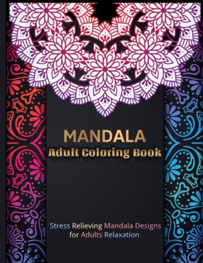 MANDALA Adult Coloring Book: Mandala Coloring Book With 60 Beautiful Mandalas For Relaxation and Stress Relief