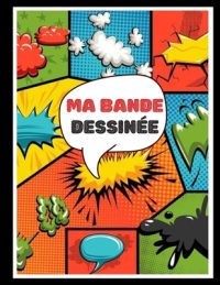 Cover image for Ma bande dessinée: Bande dessinée vierge avec 100 pages préfabriquées à remplir - Papier de haute qualité - Grand format A4 - BD pour adu