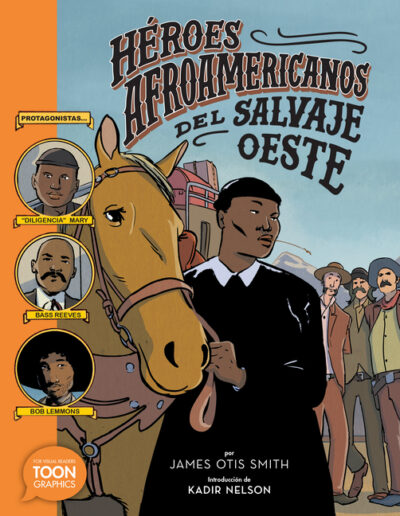Héroes Afroamericanos del Salvaje Oeste (Black Heroes of the Wild West): Protagonistas: Diligencia Mary, Bass Reeves Y Bob Lemmons