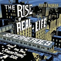 The Rise of Real-Life Superheroes Lib/E: And the Fall of Everything Else