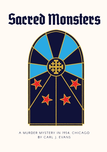 Sacred Monsters: A murder mystery in 1954, Chicago.