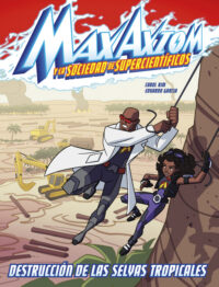 Destrucción de Las Selvas Tropicales: Una Aventura de Max Axiom, Supercientífico
