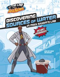 Cover image for Discovering Sources of Water in Max Axiom's Lab