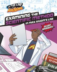 Cover image for Examining the Scientific Method in Max Axiom's Lab