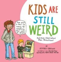 Cover image for Kids Are Still Weird: And More Observations from Parenthood