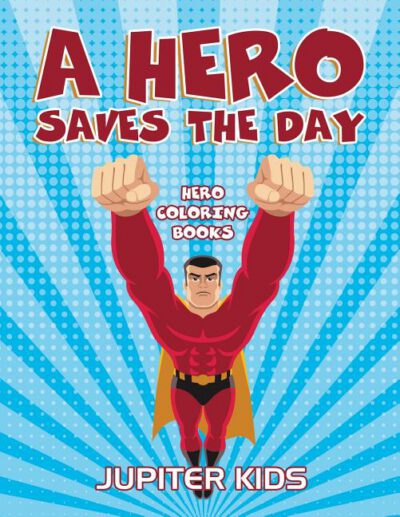 Cover image for A Hero Saves The Day: Hero Coloring Books