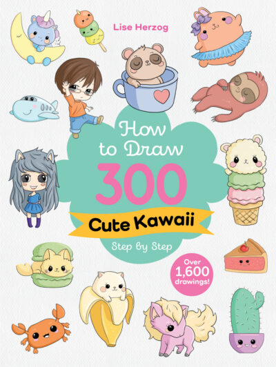 How to Draw 300 Cute Kawaii Step by Step: Over 1,600 Drawings!