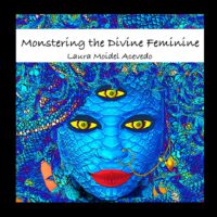 Cover image for Monstering The Divine Feminine: The Gender Politics of Mythology