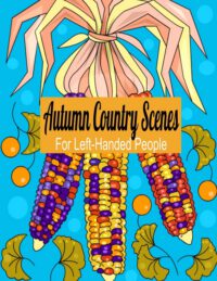 Cover image for Autumn Country Scenes For Left-Handed People: Adult Coloring Book For Hours of Stress Relief