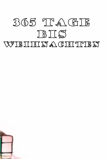 Cover image for 365 Tage bis Weihnachten: 365 Tage Countdown bis Weihnachten - Spaß und Freude - (Lustiges) Weihnachtsgeschenk - Hochglanzcover "Weihnachtsbaum"
