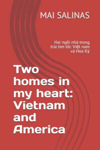 Cover image for Two homes in my heart: Vietnam and America: Hai ngôi nhà trong trái tim tôi: Việt nam và Hoa Kỳ