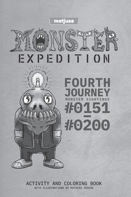 Cover image for matjuse - Monster Expedition - Fourth Journey: Monster Sightings #0151 to #0200 - Activity and coloring book - With Illustrations by Mathias Jüsche -