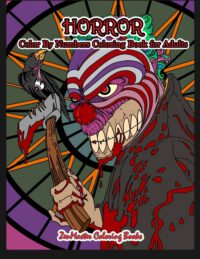 Cover image for Horror Color By Numbers Coloring Book for Adults: Adult Color By Number Coloring Book of Horror with Zombies, Monsters, Evil Clowns, Gore, and More fo