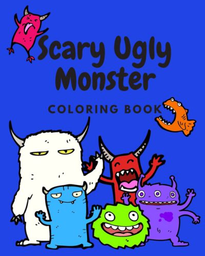 Cover image for Scary Ugly Monster Coloring Book!: An Awesome Coloring Book for Kids Ages 4 - 8 Years Old Full of Funny and Silly Looking Monsters to Color!