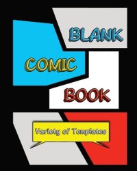 Cover image for Blank Comic Book: Blank Comic Book for Adults/Teens with Variety of Templates 152 Unique Pages
