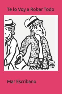 Cover image for Te lo Voy a Robar Todo: Logroño Criminal